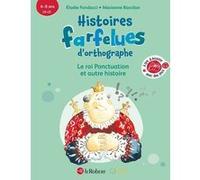 Le roi Ponctuation et autre histoire - Histoires farfelues d'orthographe - 6/8 ans - CP/CE - Cycle 2