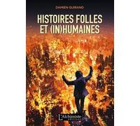 Histoires Folles Et (In)Humaines - Recueil D'aventures Très Courtes