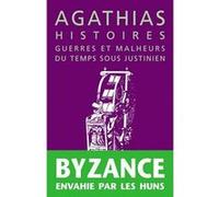Histoires. Guerres et malheurs du temps sous Justinien Agathias (Auteur), Pierre Maraval (Traduction), Pierre Maraval (Introduction)
