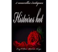 Histoires Hot: Compilation de 5 histoires érotiques en français, pour adulte, interdit aux moins de 18 ans.