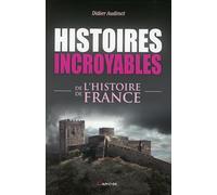 Histoires incroyables de l'histoire de France