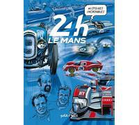 Histoires Incroyables Des 24h Du Mans Tome 1