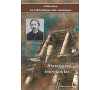 Histoires incroyables - Jules Lermina - Collection La bibliothèque des classiques: Texte intégral