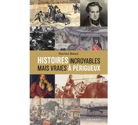 Histoires incroyables mais vraies a perigueux (geste) - Martine Balout - Geste - broché - Essai