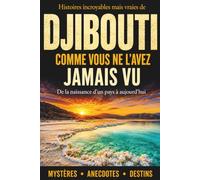 Histoires incroyables mais vraies de DJIBOUTI comme vous ne l' avez jamais vu: mystères, secrets et anecdotes d’un pays méconnu