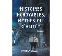 Histoires incroyables: Mythes ou réalité ?