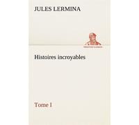 Histoires incroyables, Tome I - Jules Lermina - tredition - broché - Roman