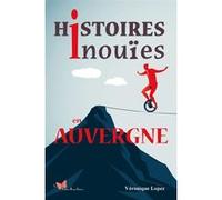 Histoires inouïes en Auvergne Véronique Lopez (Auteur)
