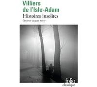 Histoires insolites Auguste De Villiers De L'Isle-Adam (Auteur), Jacques Noiray (Edité par)