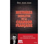 Histoires insolites de la chanson française: Tous les secrets des chansons de légende