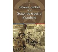 Histoires insolites de la seconde guerre mondiale