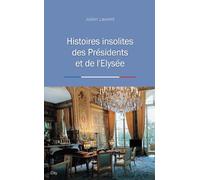 Histoires insolites des presidents de l'Elysee