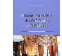 Histoires insolites des presidents de l'Elysee - Julien Laurent - City - broché - Etude