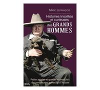 Histoires Insolites Et Curieuses Des Grands Hommes