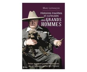 Histoires Insolites Et Curieuses Des Grands Hommes