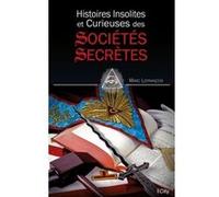 Histoires insolites et curieuses des sociétés secrètes Marc Lefrançois (Auteur)