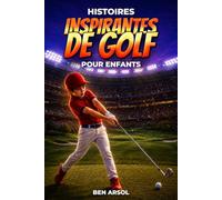Histoires inspirantes de golf pour enfants: 15 histoires inspirantes de golf vraies pour les jeunes lecteurs, avec des leçons de courage, de persévérance et de ne jamais abandonner