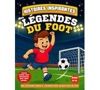 Histoires inspirantes des légendes du foot. livre de coloriage et jeux éducatifs: 10 récits vrais de courage, de rêve et de persévérance à colorier, ... de 6 à 14 ans (Noel-anniversaire).100 pages