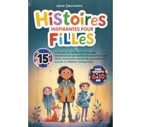 Histoires inspirantes pour filles: 15 histoires qui renforcent courage confiance en soi amitié et empathie avec des récits motivants des scènes du quotidien et des succès à célébrer chaque jour