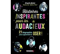 Histoires inspirantes pour les audacieux: 21 biographies pour apprendre à oser !