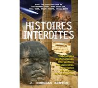 Histoires interdites - Technologies préhistoriques - Interventions extraterrestres - Suppression des origines de la civilisation