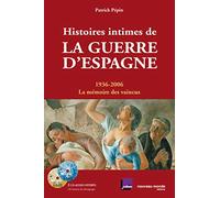 Histoires intimes de la Guerre d'Espagne: 1936-2006 La mémoire des vaincus