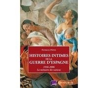 Histoires Intimes De La Guerre D'espagne - La Mémoire Des Vaincus (1936-2006)