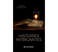 Histoires intrigantes - Solène Coutaudier - Le Lys Bleu - broché - Nouvelles