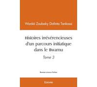 Histoires irrévérencieuses d'un parcours initiatique dans le Bwamu - Tome 3