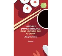 Histoires jamais entendues dans un sushi bar au japon
