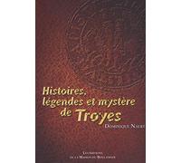 HISTOIRES, LEGENDES ET MYSTÈRE DE TROYES