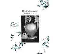 Histoires Lyonnaises Jean Emile CARRIEREJean Emile CARRIERE (Auteur)