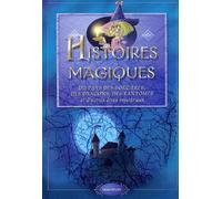 Histoires magiques: Du pays des sorcières, des dragons, des fantômes et d'autres êtres mystérieux