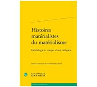 Histoires Matérialistes Du Matérialisme - Généalogie Et Usages D'une Catégorie