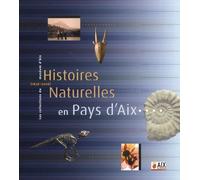 Histoires Naturelles En Pays D'aix - Les Collections Du Muséum D'aix (1838-2006)