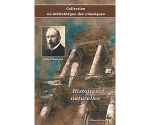Histoires naturelles - Jules Renard - Collection La bibliothèque des classiques - Éditions Ararauna: Texte intégral