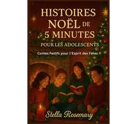 HISTOIRES NOËL DE 5 MINUTES POUR LES ADOLESCENTS: Contes Festifs pour l'Esprit des Fêtes
