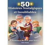 Histoires nostalgiques et inoubliables pour seniors: Découvrez des récits courts et authentiques, inspirés de faits réels, spécialement conçus pour ... divertir et raviver les souvenirs des seniors
