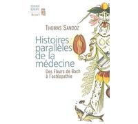 Histoires parallèles de la médecine. Des Fleurs de Bach à l'ostéopathie