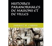 HISTOIRES PARANORMALES DE MAISONS ET DE VILLES