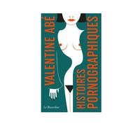 Histoires pornographiques - Édition collector - Valentine Abé