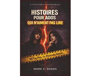 Histoires pour Ados qui N’aiment Pas Lire: Livre d’histoire pour adolescents - 5 Histoires Courtes et Captivantes pour Adolescents 12-14 Ans - Lecture Facile qui Donne Envie de Continuer