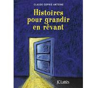 Histoires pour grandir en rêvant - Claude-Sophie Antoine - Lattes - broché - Album jeunesse dès 3 ans