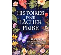 Histoires pour lâcher prise: 52 récits pour changer votre façon de voir la vie. Une histoire ne se débat pas avec votre mental, elle s’adresse ... à cette sagesse intuitive qui sait déjà.