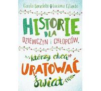 Histoires pour les filles et les garçons qui veulent sauver le monde Carola Benedetto, Luciana Ciliento (Buch auf Polnisch)