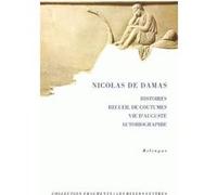 Histoires. Recueil de coutumes. Vie d'Auguste. Autobiographie Nicolas De Damas (Auteur), Edith Parmentier (Traduction), Francesca Prometea Barone (Traduction)