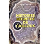 Histoires secrètes de cailloux Patrick De Wever (Auteur)