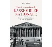 Histoires Secrètes De L'assemblée Nationale - Coups De Sang, Intrigues Et Jeux De Pouvoir