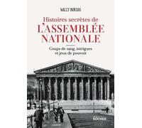 Histoires Secrètes De L'assemblée Nationale - Coups De Sang, Intrigues Et Jeux De Pouvoir