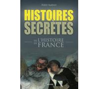 Histoires secrètes de l'histoire de France
